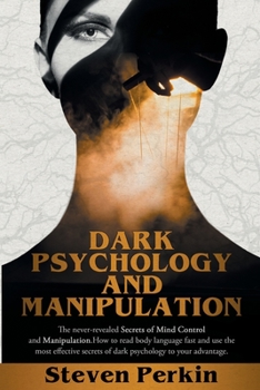 Paperback DARK PSYCHOLOGY AND MANIPULATION (2 BOOKS in 1): The Never-Revealed Secrets Of Mind Control And Manipulation. How To Read Body Language Fast And Use T Book