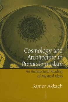 Paperback Cosmology and Architecture in Premodern Islam: An Architectural Reading of Mystical Ideas Book