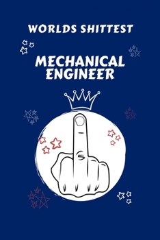 Worlds Shittest Mechanical Engineer: Perfect Gag Gift For The Worlds Shittest Mechanical Engineer | Blank Lined Notebook Journal | 100 Pages 6 x 9 ... Hen | | Anniversary | Christmas | Xmas