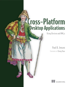Paperback Cross-Platform Desktop Applications: Using Node, Electron, and Nw.Js Book
