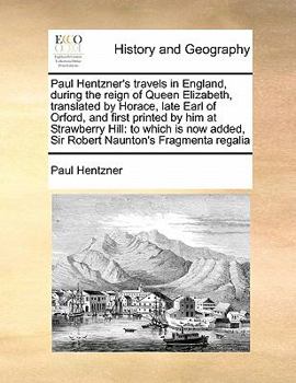 Paperback Paul Hentzner's travels in England, during the reign of Queen Elizabeth, translated by Horace, late Earl of Orford, and first printed by him at Strawb Book