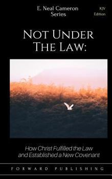 Paperback Not Under the Law: How Christ Fulfilled the Law and Established a New Covenant Book
