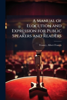 Paperback A Manual of Elocution and Expression for Public Speakers and Readers Book