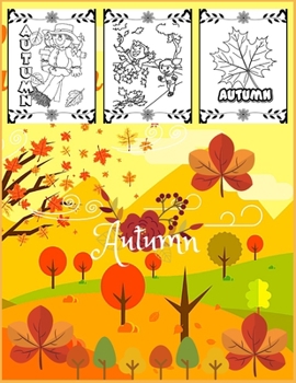 Autumn: Coloring Book for Kids and Adults with Fun, Easy, and Relaxing (Coloring Books for Adults and Kids 2-4 4-8 8-12+) High-quality images