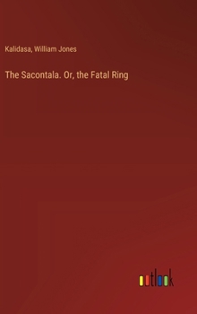 Hardcover The Sacontala. Or, the Fatal Ring Book