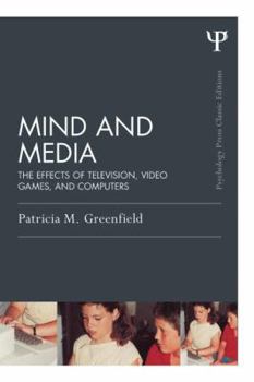 Mind and Media: The Effects of Television, Video Games, and Computers (The Developing Child) - Book  of the Psychology Press & Routledge Classic Editions