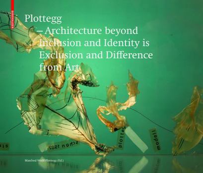 Hardcover Plottegg - Architecture Beyond Inclusion and Identity Is Exclusion and Difference from Art: The Work of Manfred Wolff-Plottegg Book