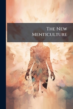 The New Menticulture or the A-B-C of True Living