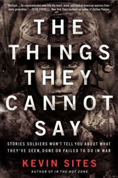 Paperback The Things They Cannot Say: Stories Soldiers Won't Tell You about What They've Seen, Done or Failed to Do in War Book