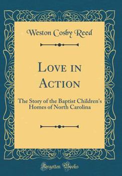 Love in action ; the story of the Baptist Children's Homes of North Carolina