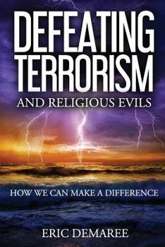 Paperback Defeating Terrorism and Religious Evils: How We Can Make a Difference Book