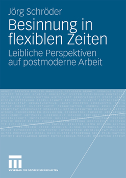 Besinnung in Flexiblen Zeiten: Leibliche Perspektiven Auf Postmoderne Arbeit