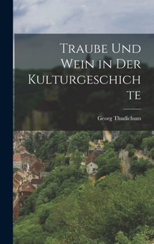 Hardcover Traube und Wein in der Kulturgeschichte [German] Book