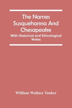 Paperback The Names Susquehanna And Chesapeake; With Historical And Ethnological Notes Book