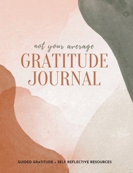 Paperback Not Your Average Gratitude Journal: Guided Gratitude + Self Reflection Resources (Daily Gratitude, Mindfulness and Happiness Journal for Women) Book