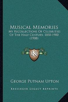 Paperback Musical Memories: My Recollections Of Celebrities Of The Half Century, 1850-1900 (1908) Book