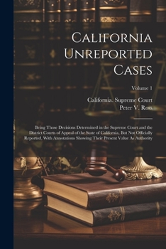 Paperback California Unreported Cases: Being Those Decisions Determined in the Supreme Court and the District Courts of Appeal of the State of California, Bu Book