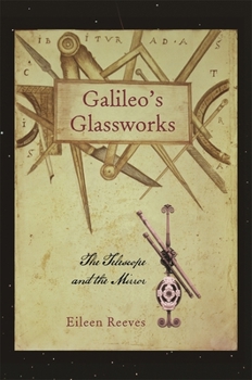 Hardcover Galileo's Glassworks: The Telescope and the Mirror Book