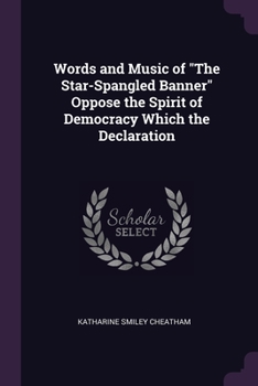 Paperback Words and Music of "The Star-Spangled Banner" Oppose the Spirit of Democracy Which the Declaration Book