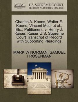 Charles A. Koons, Walter E. Koons, Vincent Muti, et al., Etc., Petitioners, v. Henry J. Kaiser, Kaiser U.S. Supreme Court Transcript of Record with Supporting Pleadings