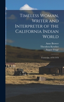 Hardcover Timeless Woman, Writer and Interpreter of the California Indian World: Transcript, 1976-1978 Book