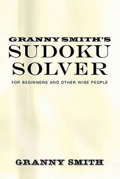 Paperback Granny Smith's Sudoku Solver: For Beginners and Other Wise People Book