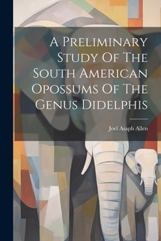 A Preliminary Study Of The South American Opossums Of The Genus Didelphis