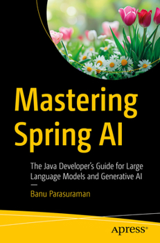 Paperback Mastering Spring AI: The Java Developer's Guide for Large Language Models and Generative AI Book