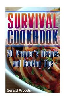 Paperback Survival Cookbook: 20 Prepper's Recipes and Cooking Tips: (Survival Guide, Survival Gear) Book