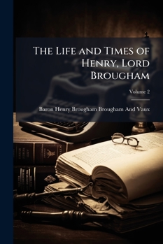 Paperback The Life and Times of Henry, Lord Brougham; Volume 2 Book