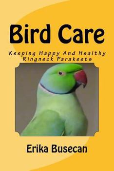 Paperback Bird Care: Keeping Happy And Healthy Ringneck Parakeets Book
