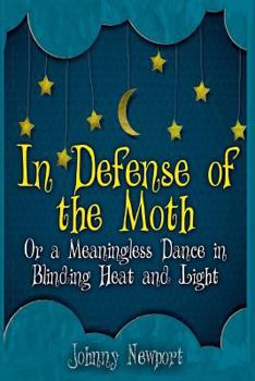 Paperback In Defense of the Moth or a Meaningless Dance in Blinding Heat and Light Book