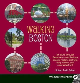 Paperback Walking Boston: 36 Tours Through Beantown's Cobblestone Streets, Historic Districts, Ivory Towers and New Waterfront Book