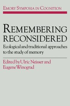 Remembering Reconsidered: Ecological and Traditional Approaches to the Study of Memory (Emory Symposia in Cognition) - Book  of the Emory Symposia in Cognition