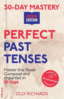 Paperback 30-Day Mastery: Perfect Past Tenses: Master the Passé Composé and Imparfait in 30 Days [French] Book