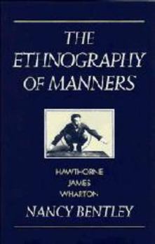 The Ethnography of Manners: Hawthorne, James and Wharton - Book  of the Cambridge Studies in American Literature and Culture
