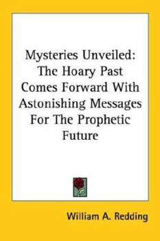 Paperback Mysteries Unveiled: The Hoary Past Comes Forward With Astonishing Messages For The Prophetic Future Book