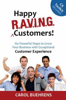 Paperback Happy R.A.V.I.N.G. Customers!: Six Powerful Steps to Grow Your Business with Exceptional Customer Experience Book