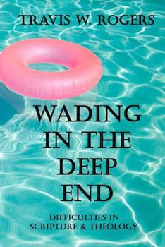 Paperback Wading In the Deep End: Difficulties in Scripture & Theology Book