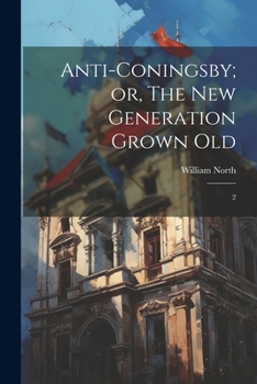 Paperback Anti-Coningsby; or, The new Generation Grown Old: 2 Book