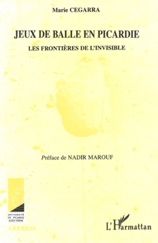 Paperback Les jeux de balle en Picardie: Les frontières de l'invisible [French] Book