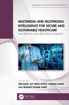 Hardcover Multimedia and Multimodal Intelligence for Secure and Sustainable Healthcare: Theoretical and Practical Insights Book