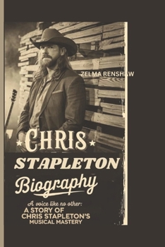 CHRIS STAPLETON BIOGRAPHY: A Voice Like No Other: The Story of Chris Stapleton’s Musical Mastery