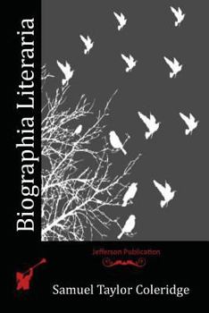 Biographia Literaria; or Biographical Sketches of My Literary Life and Opinions