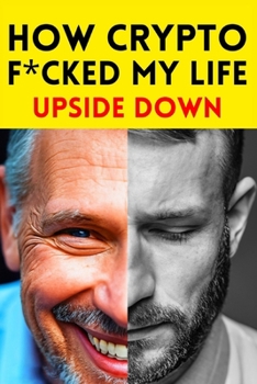 Paperback How Crypto F*cked My Life Upside Down [Large Print] Book