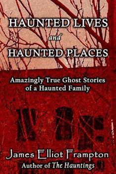 Paperback Haunted Lives and Haunted Places: Amazingly True Stories of a Haunted Family Book