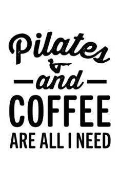 PILATES AND COFFEE ARE ALL I NEED: College Ruled Journal, Diary, Notebook, 6x9 inches with 120 Pages.