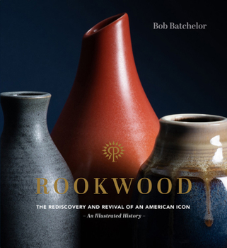 Hardcover Rookwood: The Rediscovery and Revival of an American Icon--An Illustrated History Book