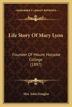 Paperback Life Story Of Mary Lyon: Founder Of Mount Holyoke College (1897) Book