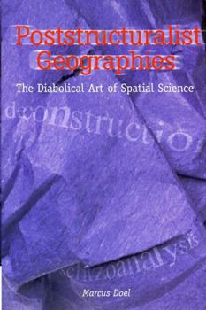 Hardcover Poststructuralist Geographies: The Diabolical Art of Spatial Science Book